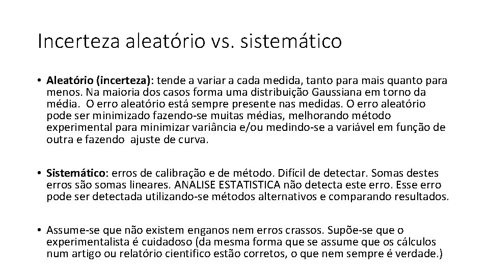 Incerteza aleatório vs. sistemático • Aleatório (incerteza): tende a variar a cada medida, tanto