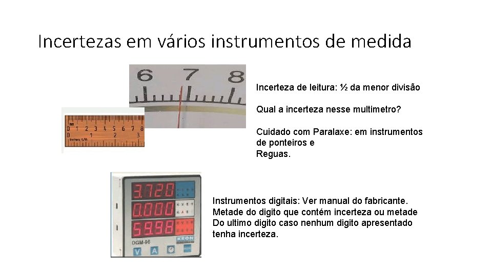 Incertezas em vários instrumentos de medida Incerteza de leitura: ½ da menor divisão Qual