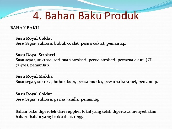 4. Bahan Baku Produk BAHAN BAKU Susu Royal Coklat Susu Segar, sukrosa, bubuk coklat,