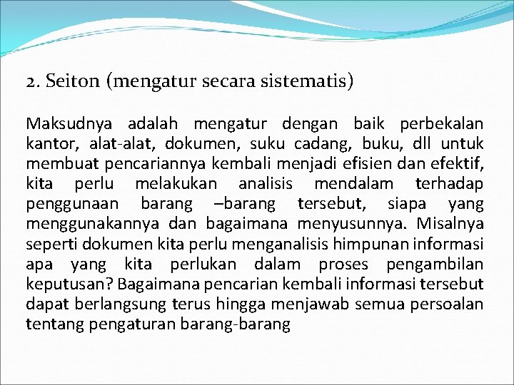 2. Seiton (mengatur secara sistematis) Maksudnya adalah mengatur dengan baik perbekalan kantor, alat-alat, dokumen,