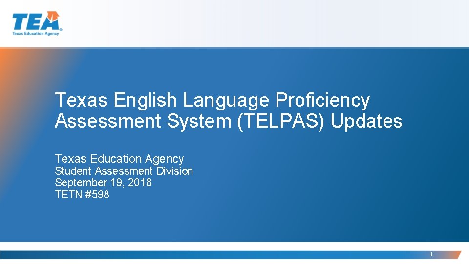 Texas English Language Proficiency Assessment System (TELPAS) Updates Texas Education Agency Student Assessment Division