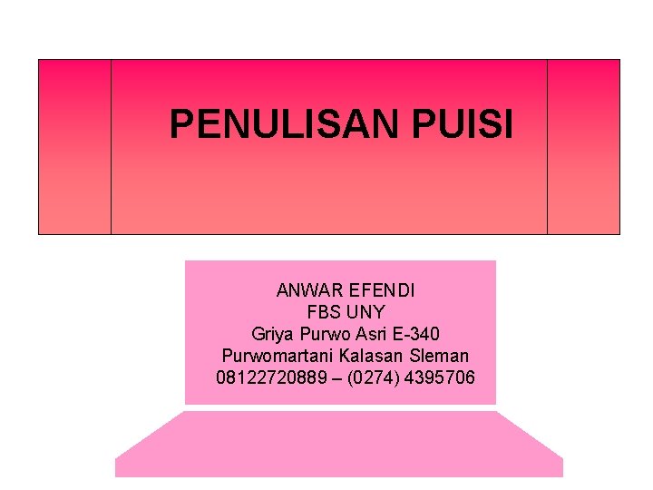 PENULISAN PUISI ANWAR EFENDI FBS UNY Griya Purwo Asri E-340 Purwomartani Kalasan Sleman 08122720889