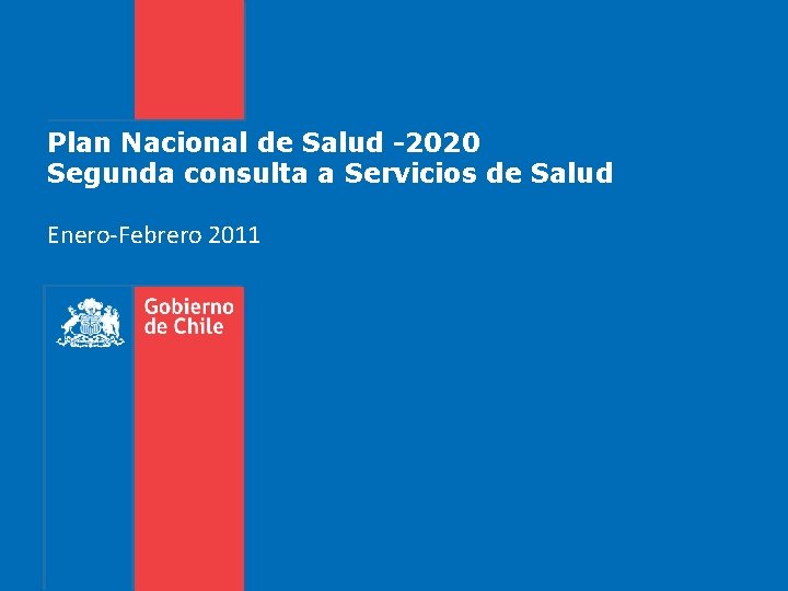 Plan Nacional de Salud -2020 Segunda consulta a Servicios de Salud Enero-Febrero 2011 