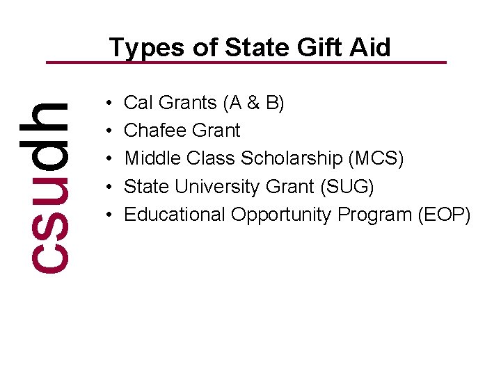 csudh Types of State Gift Aid • • • Cal Grants (A & B)