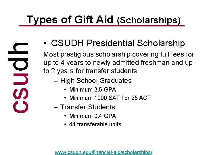 csudh Types of Gift Aid (Scholarships) • CSUDH Presidential Scholarship Most prestigious scholarship covering