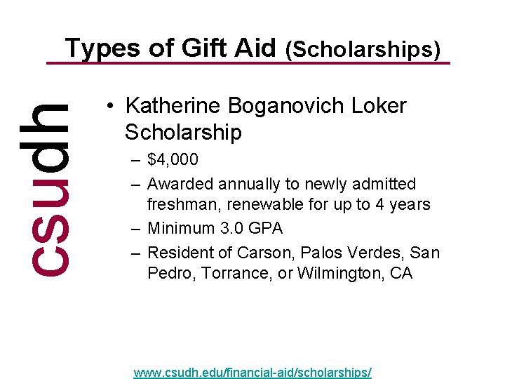 csudh Types of Gift Aid (Scholarships) • Katherine Boganovich Loker Scholarship – $4, 000 csudh Types of Gift Aid (Scholarships) • Katherine Boganovich Loker Scholarship – $4, 000