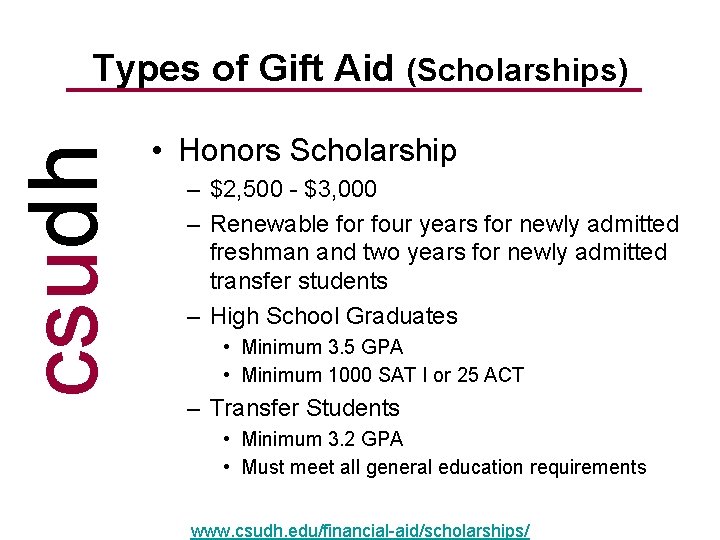 csudh Types of Gift Aid (Scholarships) • Honors Scholarship – $2, 500 - $3, csudh Types of Gift Aid (Scholarships) • Honors Scholarship – $2, 500 - $3,