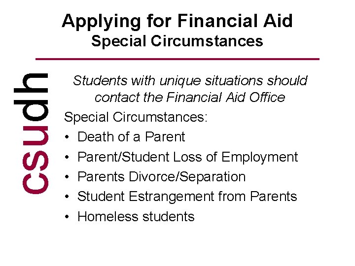 Applying for Financial Aid csudh Special Circumstances Students with unique situations should contact the
