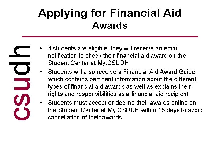 Applying for Financial Aid csudh Awards • If students are eligible, they will receive