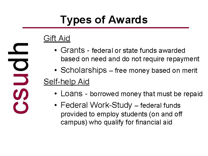 csudh Types of Awards Gift Aid • Grants - federal or state funds awarded