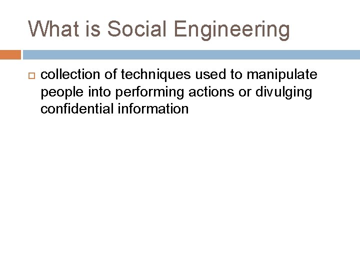What is Social Engineering collection of techniques used to manipulate people into performing actions