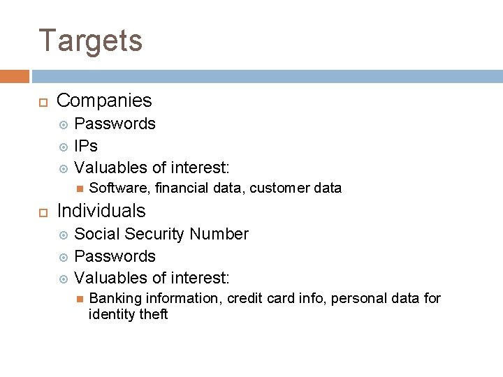 Targets Companies Passwords IPs Valuables of interest: Software, financial data, customer data Individuals Social