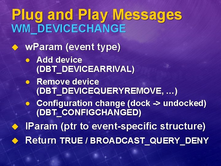 Plug and Play Messages WM_DEVICECHANGE u w. Param (event type) l l l u