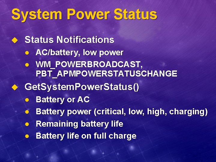 System Power Status u Status Notifications l l u AC/battery, low power WM_POWERBROADCAST, PBT_APMPOWERSTATUSCHANGE