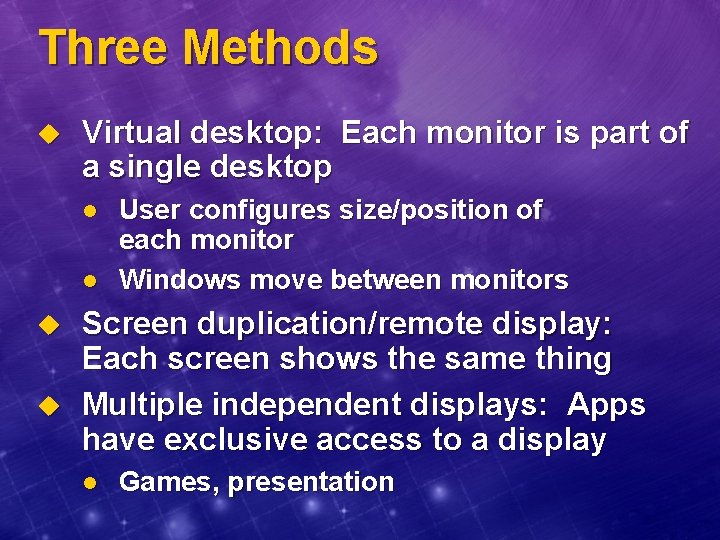 Three Methods u Virtual desktop: Each monitor is part of a single desktop l