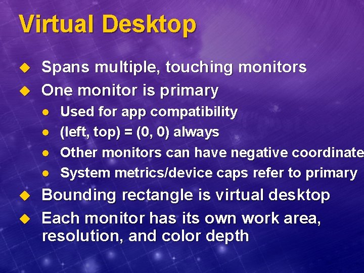 Virtual Desktop u u Spans multiple, touching monitors One monitor is primary l l