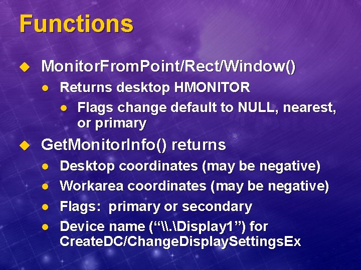 Functions u Monitor. From. Point/Rect/Window() l u Returns desktop HMONITOR l Flags change default