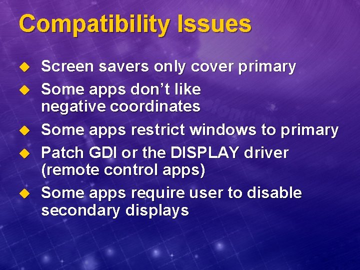Compatibility Issues u u u Screen savers only cover primary Some apps don’t like