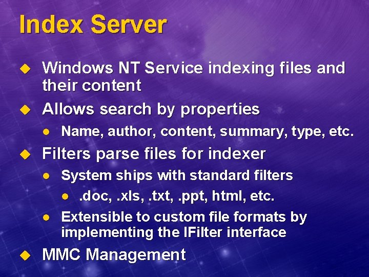 Index Server u u Windows NT Service indexing files and their content Allows search