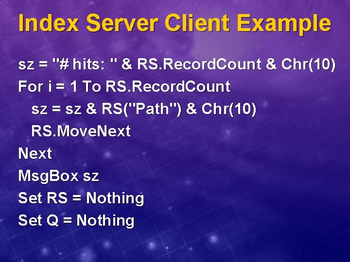 Index Server Client Example sz = "# hits: " & RS. Record. Count &