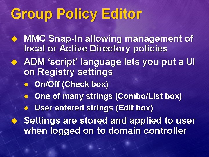 Group Policy Editor u u MMC Snap-In allowing management of local or Active Directory Group Policy Editor u u MMC Snap-In allowing management of local or Active Directory
