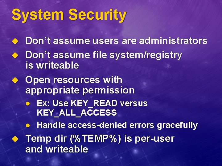 System Security u u u Don’t assume users are administrators Don’t assume file system/registry