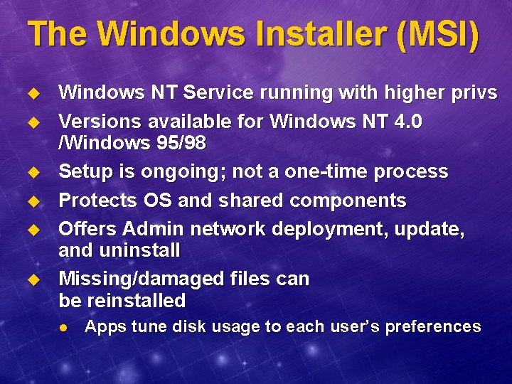 The Windows Installer (MSI) u u u Windows NT Service running with higher privs
