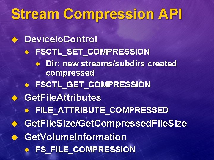 Stream Compression API u Device. Io. Control l l u Get. File. Attributes l