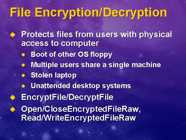 File Encryption/Decryption u Protects files from users with physical access to computer l l