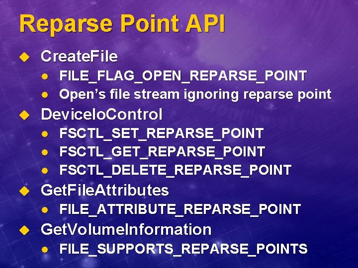 Reparse Point API u Create. File l l u Device. Io. Control l u