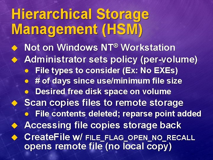 Hierarchical Storage Management (HSM) u u Not on Windows NT® Workstation Administrator sets policy