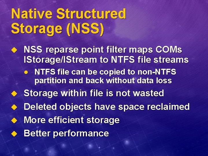 Native Structured Storage (NSS) u NSS reparse point filter maps COMs IStorage/IStream to NTFS