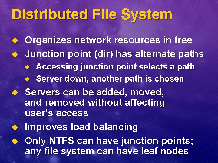 Distributed File System u u Organizes network resources in tree Junction point (dir) has