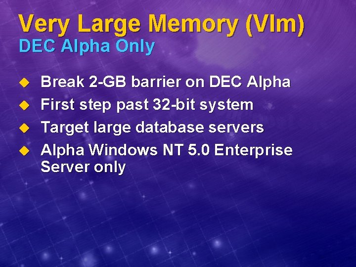 Very Large Memory (Vlm) DEC Alpha Only u u Break 2 -GB barrier on