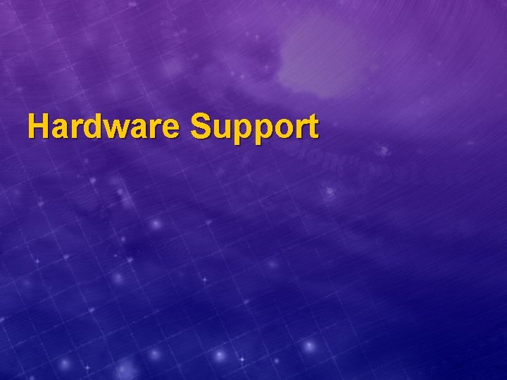 Hardware Support 