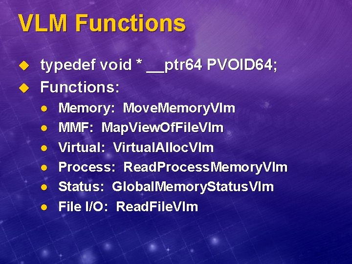 VLM Functions u u typedef void * __ptr 64 PVOID 64; Functions: l l