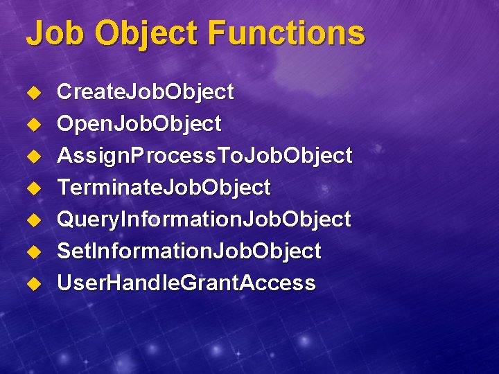 Job Object Functions u u u u Create. Job. Object Open. Job. Object Assign.