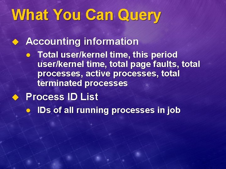 What You Can Query u Accounting information l u Total user/kernel time, this period