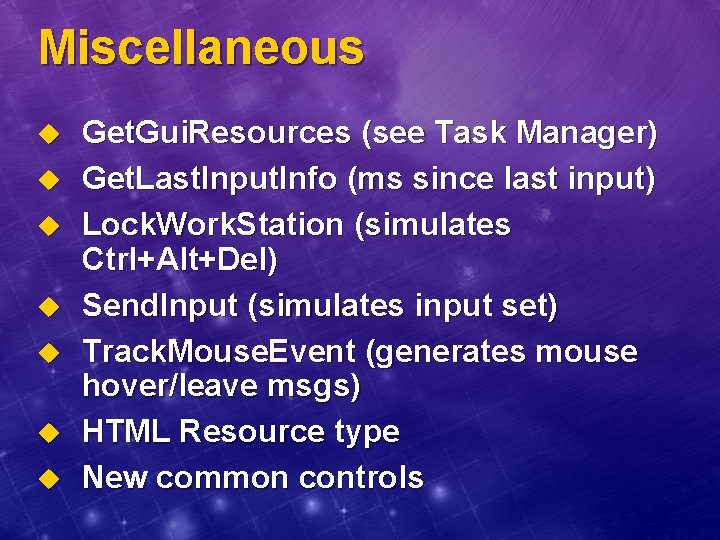 Miscellaneous u u u u Get. Gui. Resources (see Task Manager) Get. Last. Input.