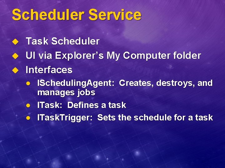 Scheduler Service u u u Task Scheduler UI via Explorer’s My Computer folder Interfaces
