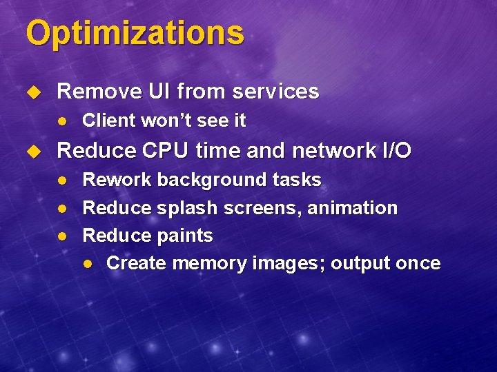 Optimizations u Remove UI from services l u Client won’t see it Reduce CPU