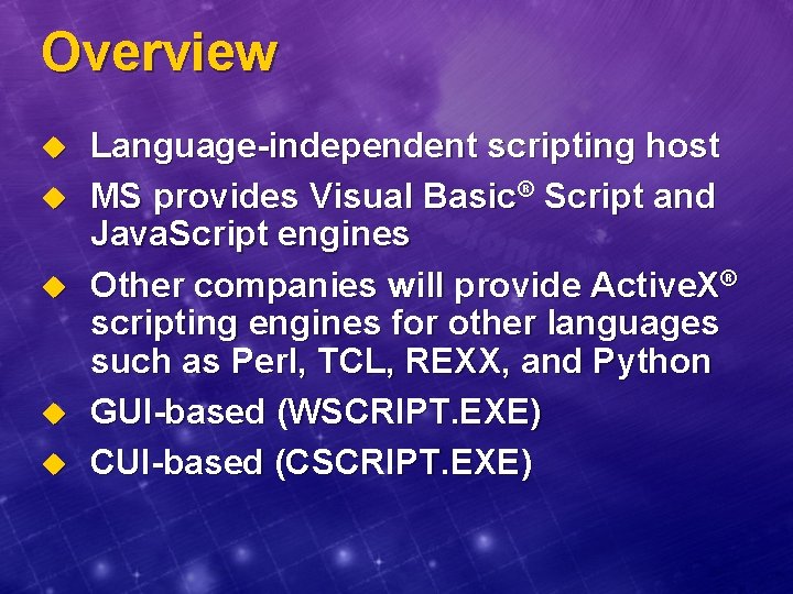 Overview u u u Language-independent scripting host MS provides Visual Basic® Script and Java.