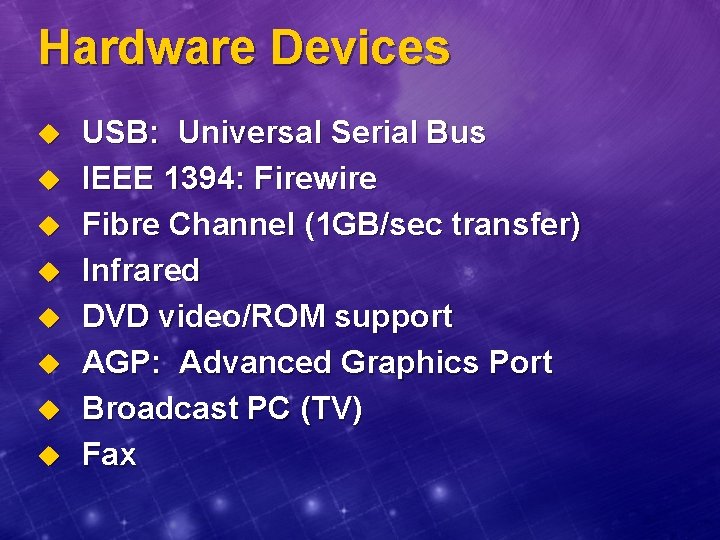 Hardware Devices u u u u USB: Universal Serial Bus IEEE 1394: Firewire Fibre