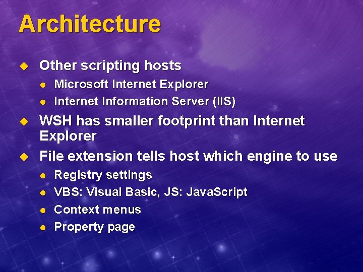 Architecture u Other scripting hosts l l u u Microsoft Internet Explorer Internet Information