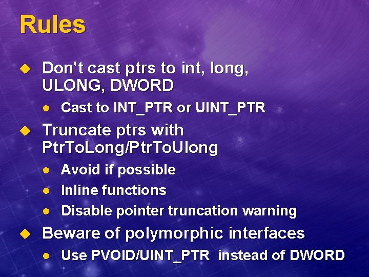 Rules u Don't cast ptrs to int, long, ULONG, DWORD l u Truncate ptrs