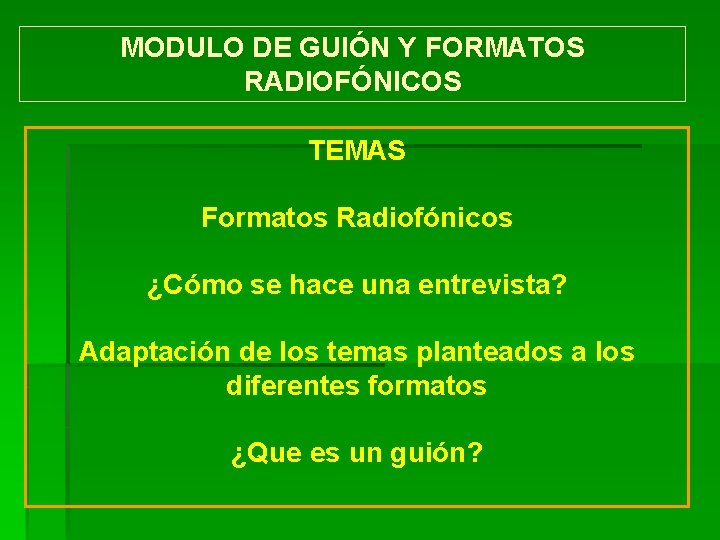 MODULO DE GUIÓN Y FORMATOS RADIOFÓNICOS TEMAS Formatos Radiofónicos ¿Cómo se hace una entrevista?