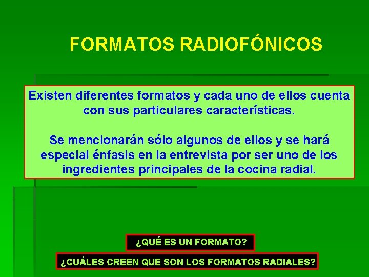 FORMATOS RADIOFÓNICOS Existen diferentes formatos y cada uno de ellos cuenta con sus particulares