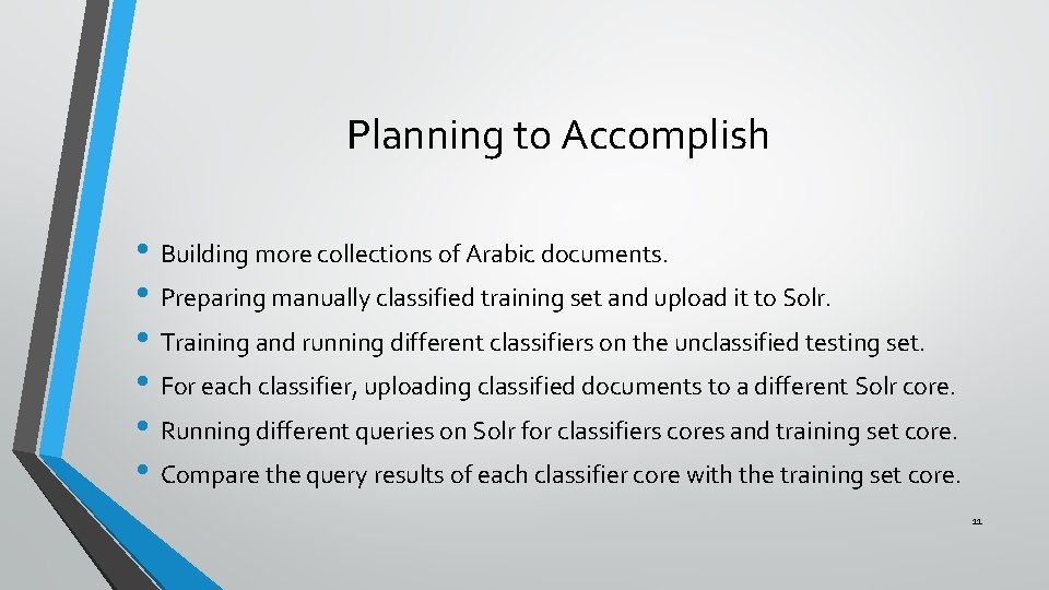 Planning to Accomplish • Building more collections of Arabic documents. • Preparing manually classified