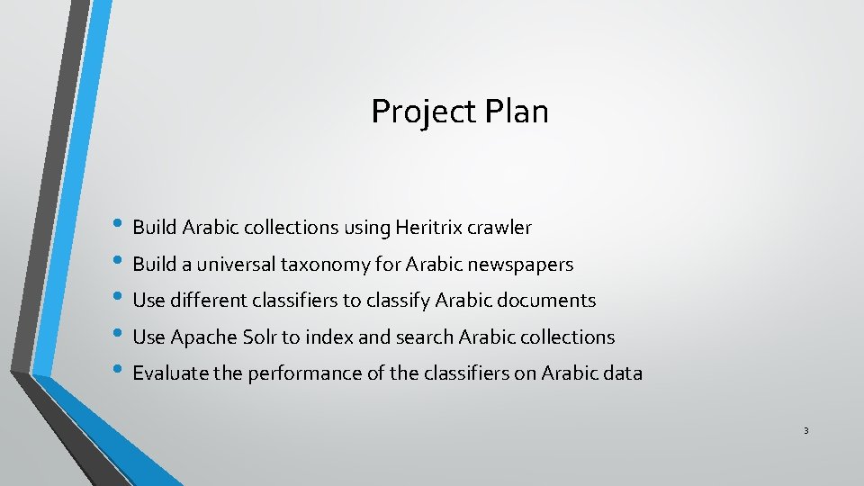 Project Plan • Build Arabic collections using Heritrix crawler • Build a universal taxonomy