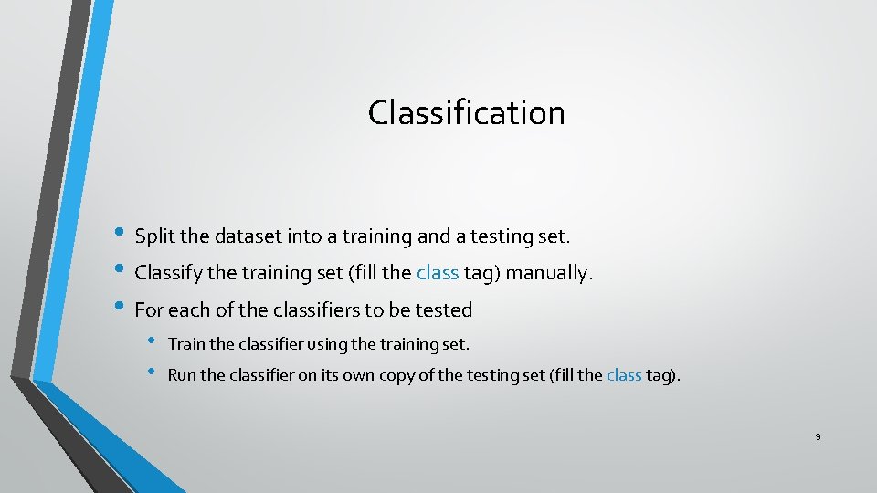 Classification • Split the dataset into a training and a testing set. • Classify